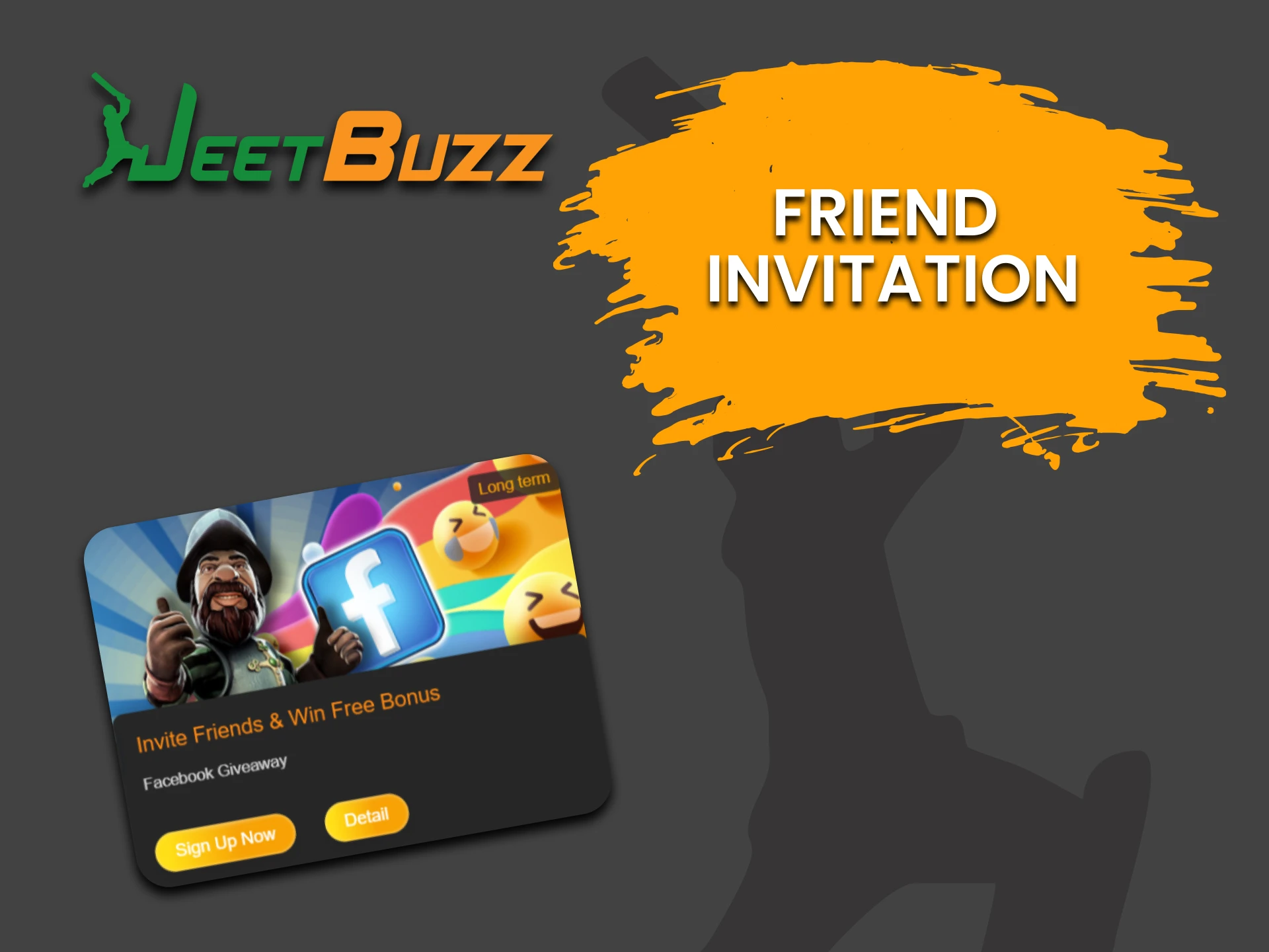 By inviting a friend to JeetBuzz you get a bonus.